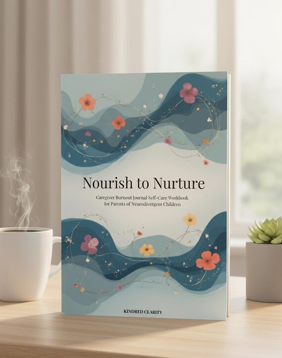 Nourish to Nurture: Caregiver Burnout Journal | Self-Care Workbook for Parents of Neurodivergent Children