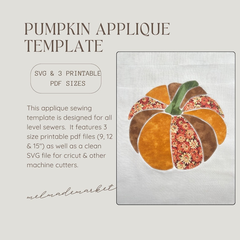 May include: A pumpkin applique template featuring text PUMPKIN APPLIQUE TEMPLATE, SVG & 3 PRINTABLE PDF SIZES, and descriptive text. The image shows a fabric pumpkin with orange, brown, and floral patterned segments and a green stem on white.