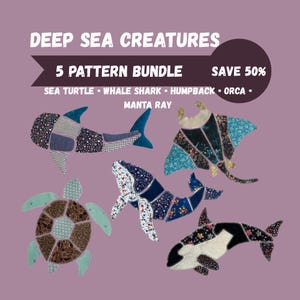 May include: A 5 pattern bundle titled DEEP SEA CREATURES featuring patchwork illustrations of a sea turtle, whale shark, humpback whale, orca, and manta ray. The designs use various floral and geometric fabric patterns in blue, brown, and black.