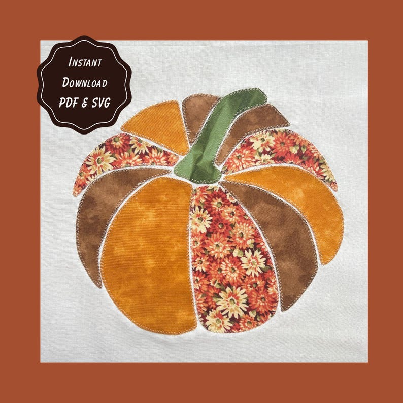 May include: A fabric applique pumpkin design featuring alternating segments of solid orange, solid brown, and floral patterned fabric with a green stem. The design includes the text Instant Download PDF & SVG in a dark brown scalloped badge.