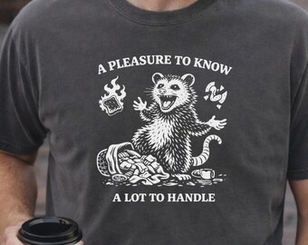 A Pleasure To Know But A Lot To Handle Shirt, Funny Possum Graphic Tee, Sarcastic Opossum Shirt, Chaos Goblin T-Shirt, Dark Humor Gift