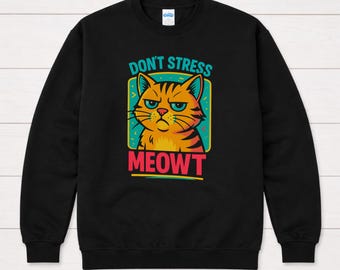 dont stress meowt cat sweatshirt | funny cat phrase, cozy crew