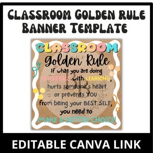 May include: A classroom banner template with the text "CLASSROOM GOLDEN RULE BANNER TEMPLATE". The banner includes the text "CLASSROOM Golden Rule" and a message about making better choices. The banner also includes the text "EDITABLE CANVA LINK".