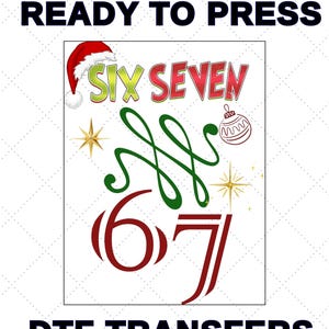 May include: A white background with the words "READY TO PRESS" and "DTF TRANSFERS" in black. The image features the words "SIX SEVEN" in red and green, a Santa hat, a Christmas ornament, and the numbers 6 and 7.