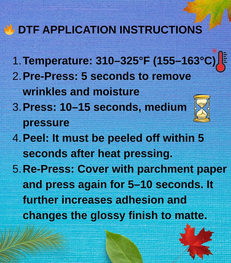 May include: Instructions for DTF application, including temperature (310-325&deg;F), pre-press time, pressing duration, and peeling instructions. The image also details re-pressing with parchment paper for enhanced adhesion and a matte finish.