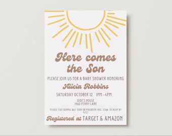 May include: A baby shower invitation with a yellow sun illustration at the top. The text "Here comes the Son" is in brown script. Details include the honoree's name, date, time, and RSVP information.