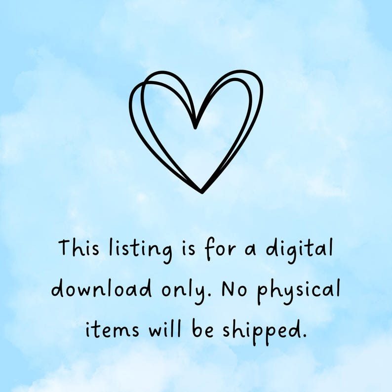 May include: A black line art heart graphic on a light blue background with a cloudy sky effect. Text below reads: "This listing is for a digital download only. No physical items will be shipped."