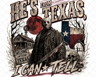 He is from Texas I Can Tell PNG, Texas Horror PNG, Haunted Creepy Killer Shirt Graphic, Western Halloween Sublimation Png, Digital Download