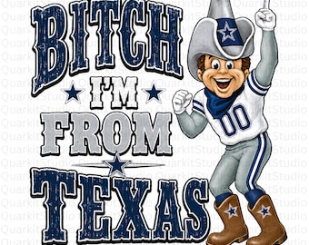 Bitch I am from Texas PNG, American Football PNG, Cowgirl Cowboy Shirt Graphic Tee Sublimation, Team Dallas Funny Shirt, Digital Download