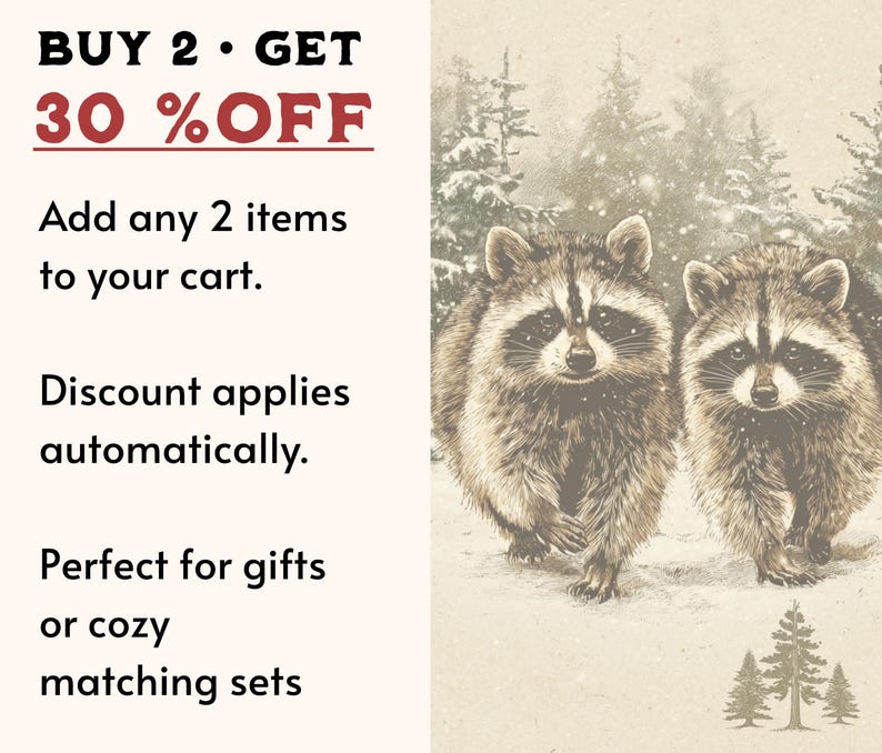 May include: A sepia-toned illustration of two raccoons in a snowy woodland scene. Text on the left advertises a discount: "BUY 2 &bull; GET 30% OFF." It also states, "Add any 2 items to your cart. Discount applies automatically."