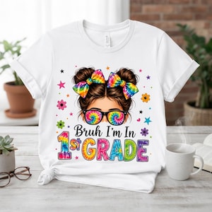 Bruh I'm In 1st Grade T-Shirt, First Grade Back to School Gift, Cute Tie Dye Student Graphic Tee, First Day School Shirt