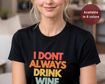 Funny Wine Lover T-Shirt | Sarcastic Drinking Graphic Tee  | I Don’t Always Drink Wine