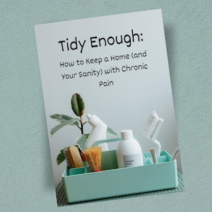 Tidy Enough - Cleaning with Chronic Pain Guide | Gentle Home Care Routine | Low Energy Printable