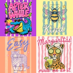 Puede incluir: Cuatro diseños gráficos coloridos con texto e ilustraciones. Uno presenta un caimán con gafas de sol, las palabras "AFTER WHILE" y el texto "See Ya Later!". Otro muestra una abeja con la palabra "KIND". Un tigre con la palabra "EASY". Un leopardo con una margarita y el texto "Margaritas made me do it".