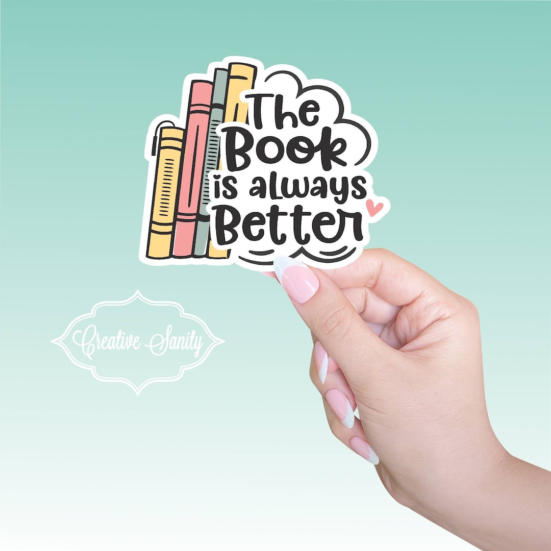 The Book is Always Better Vinyl Sticker Book Lover Sticker Etsy