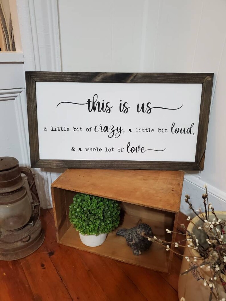 This is Us a Little Bit Crazy a Little Bit Loud Whole Lot of Love Family Farmhouse Sign
