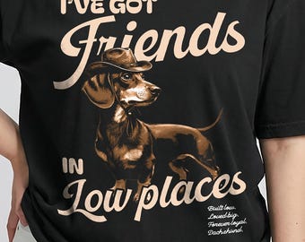I've Got Friends in Low Places Dachshund Shirt, Funny Wiener Dog Tee, Cowboy Dachshund Graphic Shirt, Sausage Dog Lover Gift