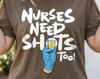 Nurses Need Shots Too T-Shirt, Nurse Gift, Nurse Drinking Shirt, Nurse Party T-Shirt, Unisex Shirt, Funny Nurse Shirt