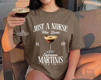 Just a Nurse Who Loves Espresso Martinis T-shirt, Comfort Colors shirt, Nurse Cocktail Tee