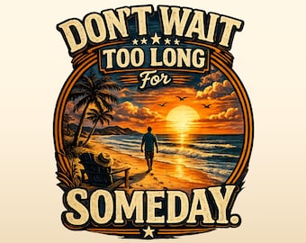 Don't Wait For Someday Shirt | Retro Beach Sunset Graphic Tee | Vintage Inspirational Travel T-Shirt Unisex