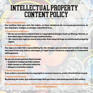 May include: A white document with black text titled "INTELLECTUAL PROPERTY CONTENT POLICY". The policy outlines ownership, copyright compliance, customer responsibility, prohibited content, order cancellation, and agreement to terms. The document includes a statement about respecting intellectual property laws.
