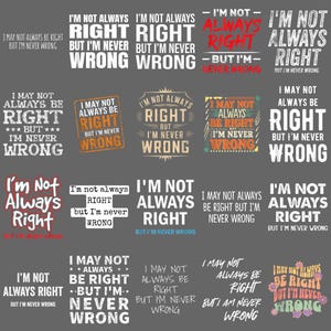 Peut inclure: Plusieurs graphismes affichant la phrase « Je n'ai pas toujours raison, mais je ne me trompe jamais » dans différentes polices et styles. Les designs utilisent diverses couleurs, dont le blanc, le rouge et l'orange, sur un fond gris.