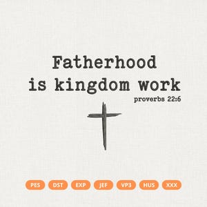 May include: An embroidered design with the text "Fatherhood is kingdom work" and "proverbs 22:6" in a serif font. A simple cross is below the text. The background is a light beige fabric.