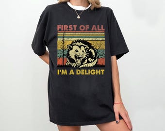 First Of All I'm A Delight T-shirt Unisex Shirt, Funny Opossum Shirts, Retro Graphic Tshirt, Mental Health Shirt, Possum Humor Shirt