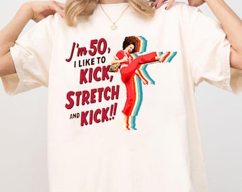 I'm 50 And I Like To Kick, Sally O'malley Is 50 Graphic Tshirt, Funny Meme Shirt, Unisex Shirt, Gift For Fan