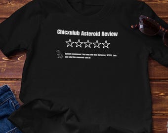 Funny T-Shirt - Chicxulub Asteroid Review - T-Rex 0 Stars | Cotton Tee