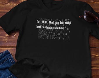 Atheist Tshirt - Aren't Both Testaments Old Now?| Atheism Humor Cotton Tee