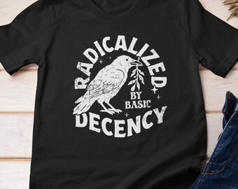 Radicalised by Decency T-Shirt - Activist Cotton Tee