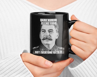 Funny Mug - Stalin Meme  | Dark Humor Is Like Food - Black Ceramic - 11oz, 15oz