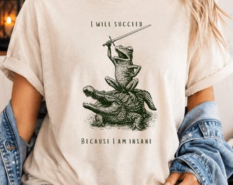 Funny Shirt - I Will Succeed, Frog Riding Alligator , Chaotic Sarcastic Graphic Tee, Unhinged Sword Meme, Weirdcore Gamer Gift