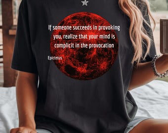 Stoic Shirt - Epictetus Quote - Can't be provoked without your participation  - Cotton T-Shirt