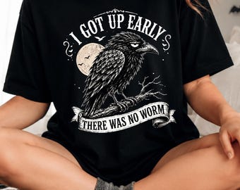 Funny shirt - I Got Up Early There Was No Worm Shirt, Grumpy Crow T-Shirt, Sarcastic Raven Graphic Tee, Bird Lover Gift