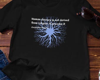 Atheist Shirt - Human decency not derived from religion - Christopher Hitchens  - Cotton T-Shirt