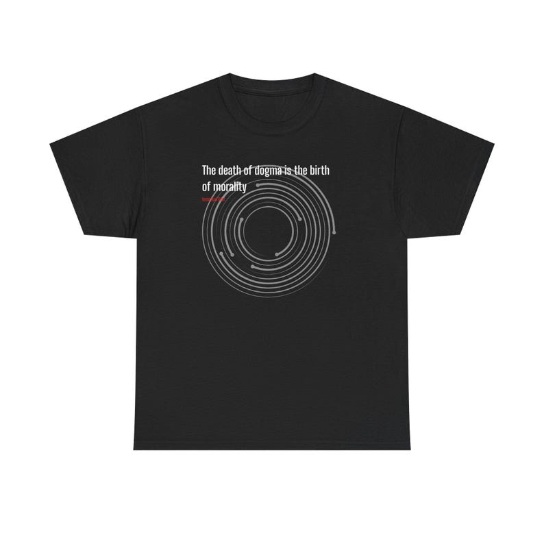 May include: Black t-shirt featuring the text "The death of dogma is the birth of morality" and a grey spiral graphic. The shirt has a crew neck and is made of a soft fabric.