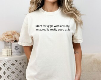 Comfort Colors® Anxiety Funny Mental Health Tee Overthinking Shirt Relatable Quote Tee Sarcastic Shirt Unhinged Gift for Anxious Friends
