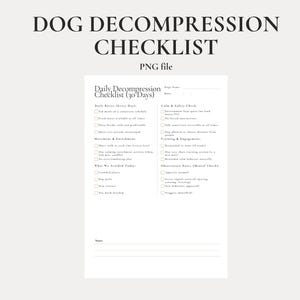 May include: A beige printable checklist titled "DOG DECOMPRESSION CHECKLIST" with the text "PNG file" at the top. The checklist includes sections for daily routines, movements, and observations, designed for dog owners to track their pet's well-being.