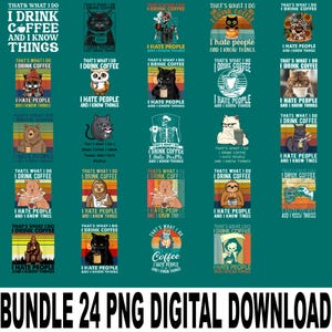 May include: A digital download bundle featuring 24 PNG images with various animal illustrations, coffee cups, and the text "That's What I Do, I Drink Coffee, and I Know Things." The images are in a vintage style with a teal background.