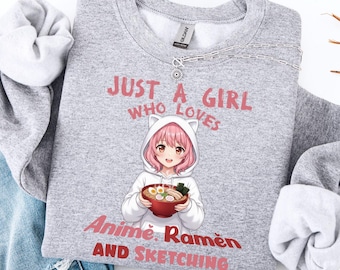 Just A Girl Who Loves Anime Ramen And Sketching Sweatshirt, Anime Shirt, Ramen Lover Tee, Funny Anime Gift, Japanese Gift For Women GN54