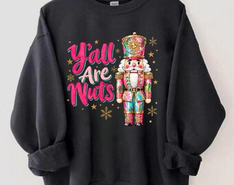 Funny Nutcracker Christmas Sweatshirt, Y’all Are Nuts Holiday Shirt, Colorful Xmas Hoodie, Retro Christmas T-Shirt, Nutcracker Gift, CM350