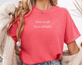Comfort Colors® First of All I'm a Delight Shirt Funny Humor Sweatshirt Sarcastic Funny Quote Long Sleeve T-Shirt Sarcasm Trendy Tee GN79
