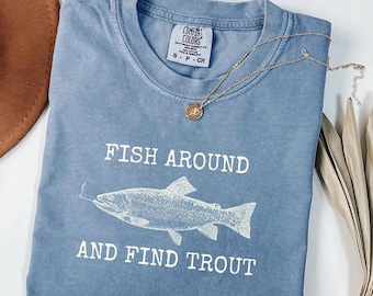 Fish Around and Find Trout Comfort Colors Shirt, Fishing Meme Punny Pun Dad Joke Tee, Fisherman Gift Men Sweatshirts, GN60