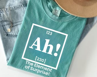 Comfort Colors® Ah! the Element of Surprise T-Shirt, Chemistry Shirt, Chemistry Joke Tee, Project Hail Mary, Science Lover Shirt GN163