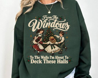 Vintage Christmas Sweatshirt, From The Windows To The Walls Hoodie, Deck These Halls Tee, Nostalgic Christmas Shirt, Holiday Gift, CM357