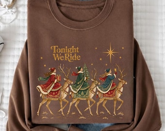 Three Wise Women Christmas Sweatshirt, Feminist Christmas Shirt, Vintage Tonight We Ride Hoodie, Women Empowerment Xmas Tee, CM348