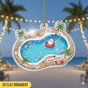 May include: A clear, flat Christmas ornament shaped like a swimming pool with Santa Claus in a floatie. The ornament has a wooden deck, palm trees, and the text "Happy Holidives!" and "2D FLAT ORNAMENT".