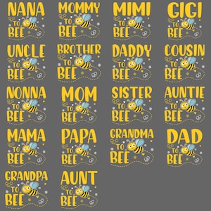 May include: A gray background features multiple yellow text designs with a bee graphic. The text includes family titles like "Mommy," "Daddy," and "Grandma," paired with "To Bee." The bee is yellow and black with blue wings.